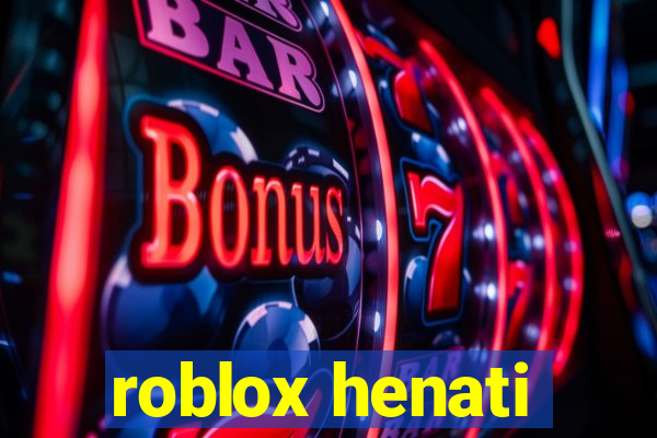 roblox henati